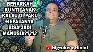 BENARKAH KUNTILANAK KALAU DI PAKU KEPALANYA BISA JADI MANUSIA? || #MITOS