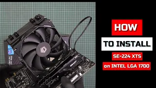 How To Install ID Cooling SE-224-XTS CPU Cooler on Intel LGA1700? [Installation Demo]