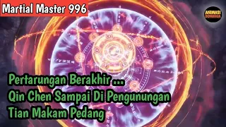 Martial Master 996 ‼️Pertarungan Berakhir .. Qin Chen Sampai di Pegunungan Tian Makam pedang