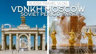 VDNKh - SOVIET AMUSEMENT PARK IN MOSCOW /// RUSSIA TRAVEL VLOG