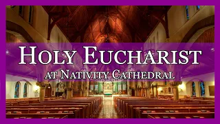 Sunday, May 8, 2022 | Holy Eucharist at Nativity Cathedral