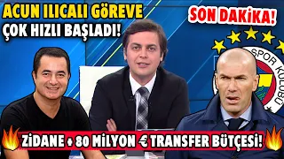 Acun Ilıcalı Göreve Hızlı Başladı! Zidane + 80 Milyon Euro Transfer Bütçesi!!!