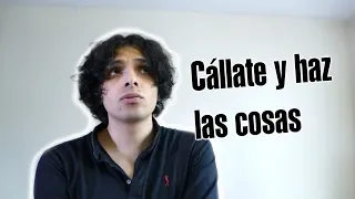 Cállate y haz las cosas