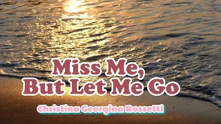 Miss Me, But Let Me Go II Funeral Poem by Christina Georgina Rossetti