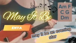 May It Be (Enya cover) ukulele practice with lyrics. 5 chords: Am F C G Dm (Theme- Lord of the Ring)