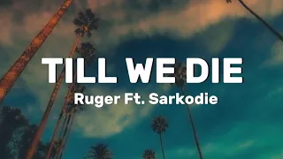 Sarkodie Ft. Ruger - Till We Die (Lyrics)