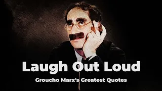 Laugh Out Loud - Groucho Marx's Greatest Quotes