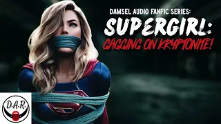 Supergirl: GAGGING on KRYPTONITE! - Damsel Fanfic Audio