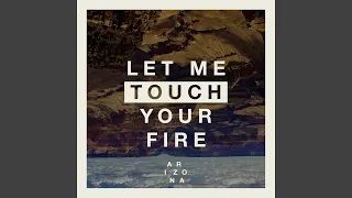 Let Me Touch Your Fire