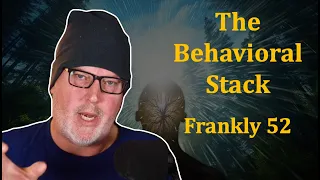 The Behavioral Stack | Frankly #52