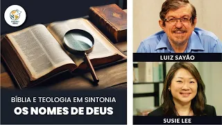 Aula 6: Bíblia e Teologia em Sintonia - Os Nomes de Deus | Luiz Sayão & Susie Lee | IBNU