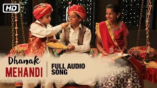 Mehandi Full Audio Song | Anwar Khan Manganiyar, Swaroop Khan & Niyaz Khan | Dhanak | Bollywood