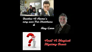 Tomorrow Never Knows welcomes Special Guest Ray Conn with Pat Matthews and a Mystery Guest