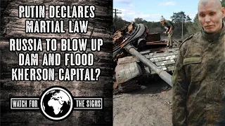 Putin Declares Martial Law / Russia to Blow Up Dam and Flood Kherson? - Reason for Evacuation?
