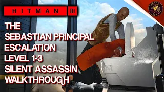 HITMAN 3 | The Sebastian Principal | Escalation | Level 1-3 | Silent Assassin | Walkthrough