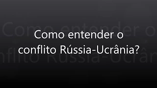 Como entender o conflito Rússia-Ucrânia?