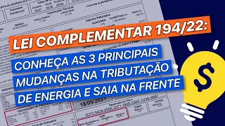 O que mudou na tributação de energia com a LC 194/22: as 3 maiores novidades