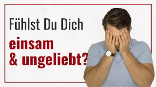 Fühlst Du Dich einsam und nicht geliebt von Deinem Partner? Dann musst Du DAS endlich tun!