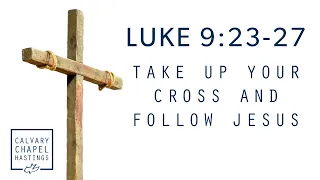 Luke 9:23-27 | Take up Your Cross and Follow Jesus | Doug Keen