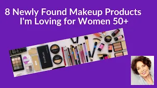 8 Newly Found Makeup Products I'm Loving for Women 50+