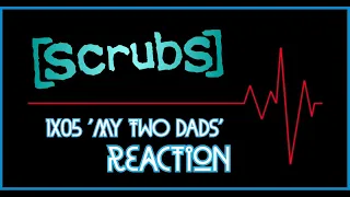 Scrubs: 1x05 'My Two Dad's' REACTION