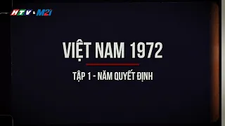 Việt Nam 1972 | Tập 1: Năm quyết định | HTV & Media21