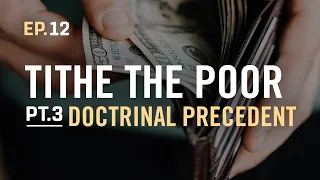 EP.12 / Tithe the Poor, PT.3 Doctrinal Precedent