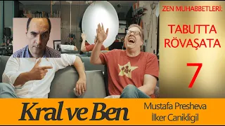 Zen Muhabbetleri: Tabutta Rövaşata - Kral ve Ben! - B07