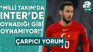 Serkan Korkmaz: "Hakan Çalhanoğlu Milli Takım'da Inter'de Oynadığı Gibi Oynayamıyor" / A Spor