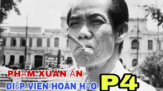 BÍ ẨN CUỘC ĐỜI TƯỚNG TÌNH BÁO PHẠM XUÂN ẨN - PHẦN 4.