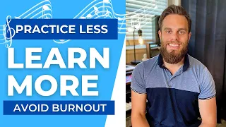 How You Can Practice Less and Learn Efficiently - Applies To All Instruments/Studies -