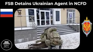 Russian FSB Detains Ukrainian Agent in NCFD