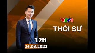 Bản tin thời sự tiếng Việt 12h - 24/03/2022 | VTV4