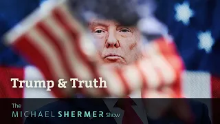 Trump & Truth — A Commentary by Michael Shermer