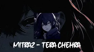 Tera Chehra  -  @MITRAZ    🎶(SPEED UP + REVERB )💫