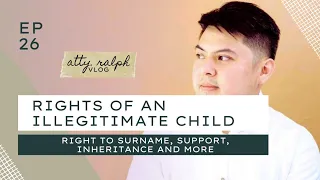 ILLEGITIMATE CHILD | Karapatan ng Illegitimate Child sa Apelyido, Mana, Custody at Iba Pa