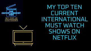 MY TOP TEN : Current International must watch shows on Netflix