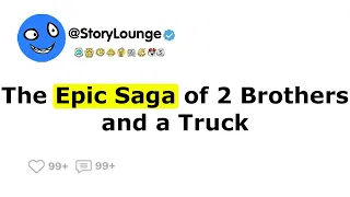 The Epic Saga of 2 Brothers and a Truck
