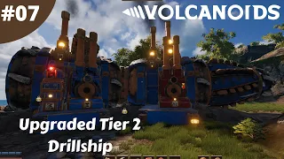 Upgraded Tier 2 Drillship - Volcanoids - #07 - Lets Play