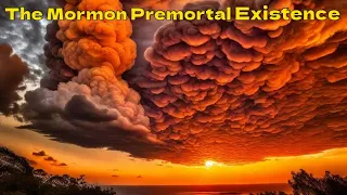 EP 20 The Mormon Premortal Existence - A Fascinating Historical Look into this Fascinating Topic