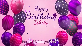 Happy Birthday Ishika | Ishika Happy Birthday Song | Ishika