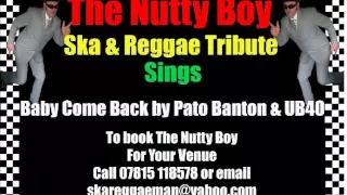 Baby Come Back by Pato Banton & UB40 sung by Ska & Reggae Tribute The Nutty Boy