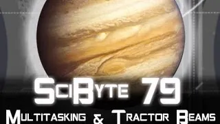 Multitasking & Tractor Beams | SciByte 79