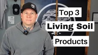 Top 3 Products All Living Soil Growers Should Use