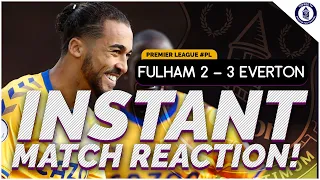 Fulham 2-3 Everton | Match Reaction