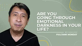 FULLTANK MONDAY: Are You Going Through Emotional Darkness In Your Life?