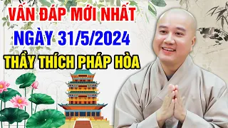 VẤN ĐÁP MỚI NHẤT NGÀY 31/5/2024 (thầy tâm lý quá) | Thầy Thích Pháp Hòa - Tu Viện Tây Thiên Canada