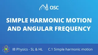 Simple harmonic motion and angular frequency [IB Physics SL/HL]