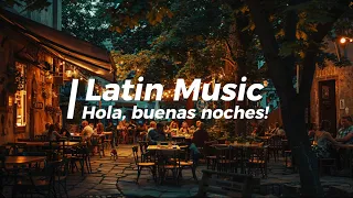 Latin Music, Hola, buenas noches/Relax Latin Jazz/Relax jazz music/Cafe & Lounge Music/Playlist