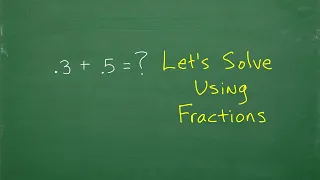 Let’s write the Decimals as Fractions and Solve – step-by-step….